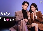 Sinopsis Only for Love: Drama Romantis yang Menghangatkan Hati